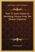 How To Assist Nature In Banishing Disease From The Human Organism 1417994037 Book Cover