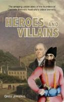 Heroes and Villains: The amazing untold story of the founders of Cascade Brewery, Australia's oldest brewery 0646910469 Book Cover