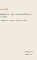 Voyage d'un faux musulman à travers l'Afrique: Tombouctou, le Niger, Jenné et le Désert (French Edition) 338741630X Book Cover