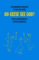 Do Geese See God?: A Palindrome Anthology 1943156220 Book Cover