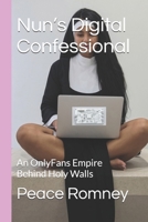 Nun’s Digital Confessional: An OnlyFans Empire Behind Holy Walls B0GR8S8DZC Book Cover