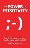 The Power Of Positivity: Reaching your potential by changing your outlook 3735737684 Book Cover