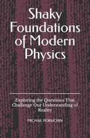 Shaky Foundations of Modern Physics: Exploring the Questions That Challenge Our Understanding of Reality B0DSK8B6W4 Book Cover