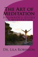 The Art of Meditation: Beginner's Guide to Meditation 154715537X Book Cover