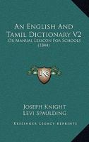 An English And Tamil Dictionary V2: Or Manual Lexicon For Schools 1120961459 Book Cover