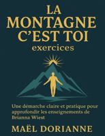 La montagne c’est toi exercices: Une démarche claire et pratique pour approfondir les enseignements de Brianna Wiest B0G48Y4TKH Book Cover