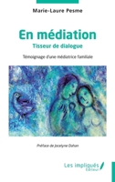 En médiation: Tisseur de dialogue - Témoignage d'une médiatrice familiale (French Edition) 238417830X Book Cover