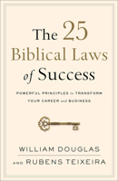 The 25 Biblical Laws of Success: Powerful Principles to Transform Your Career and Business 0801019567 Book Cover