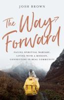 The Way Forward: Facing Spiritual Warfare, Living with a Mission, Connecting in Real Community 1938840232 Book Cover