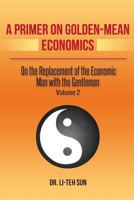 A Primer on Golden-Mean Economics: On the Replacement of the Economic Man with the Gentleman 1475277954 Book Cover