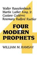 Four Modern Prophets: Walter Rauschenbusch, Martin Luther King, Jr., Gustavo Gutierrez, Rosemary Radford Ruether 0804208115 Book Cover