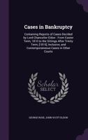 Cases in Bankruptcy: Containing Reports of Cases Decided by Lord Chancellor Eldon: From Easter Term, 1810 to the Sittings After Trinity Term, [1816], Inclusive, and Contemporaneous Cases in Other Cour 1358961298 Book Cover