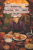 Social Savories: 95 Culinary Creations Inspired by Eduardo Saverin B0CR6HDP8J Book Cover