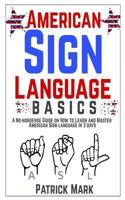 American Sign Language Basics: A No-Nonsense Guide on How to Learn and Master American Sign Language in 3 Days 1720745439 Book Cover