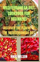 Mediterranean Diet Cookbook for Beginners: Discover the flavor of the Mediterranean diet B0CFWZXF2G Book Cover