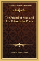 The Friend of Man, and his Friends, the Poets 141792196X Book Cover