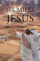 Six Miles From Jesus 1644580950 Book Cover