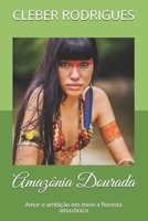 Amaz�nia Dourada: Amor e ambi��o em meio a floresta amaz�nica 1075947103 Book Cover