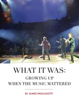 What It Was: Growing Up When the Music Mattered 1736912917 Book Cover