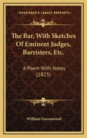 The Bar, With Sketches Of Eminent Judges, Barristers, Etc.: A Poem With Notes 0548729549 Book Cover