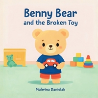 Benny Bear and the Broken Toy: A Gentle Story About Understanding Feelings for Toddlers Ages 2-5 (Benny Bear Adventures) B0GKXXN2DN Book Cover