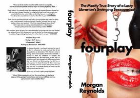 fourplay: The Mostly True Story of a Lusty Librarian's Swinging Sexcapades B0FM3X51PH Book Cover