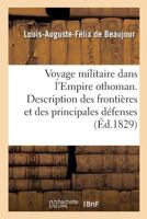 Voyage Militaire Dans L'empire Othoman, Ou Description De Ses Frontières Et De Ses Principales Défenses, Soit Naturelles Soit Artificielles: Avec Cinq Cartes Géographiques 2013031637 Book Cover
