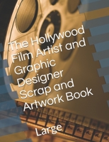 The Hollywood Film Artist and Graphic Designer Scrap and Artwork Book: Large 1691144460 Book Cover