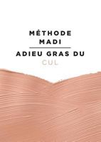 Méthode Madi: Adieu gras du cul 2322157139 Book Cover