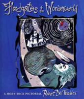 Floodgates of the Wonderworld: A Moby-Dick Pictorial : Celebrating the 150th Anniversary of the Publication of Melville's Masterwork 0873387031 Book Cover