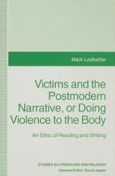 Victims and the Postmodern Narrative or Doing Violence to the Body: An Ethic of Reading and Writing 0333532635 Book Cover