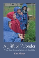 A Gift of Wonder A True Story Showing School As It Should Be 1584209542 Book Cover