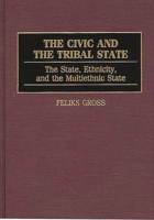 The Civic and the Tribal State: The State, Ethnicity, and the Multiethnic State (Contributions in Sociology) 0313291454 Book Cover