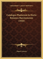 Catalogus Plantarum In Horto Botanico Barcinonensis (1844) 1160826072 Book Cover