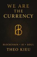 We Are the Currency: Blockchain + AI + Soul B0FKHHJB8G Book Cover