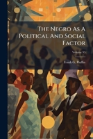 The Negro As A Political And Social Factor, Volume 95... 1278240969 Book Cover