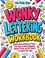 Wonky Lettering Workbook: Creative Hand Lettering for Teens- A Fun Guide to Modern Calligraphy, Alphabet Tracing, and DIY Projects to Express Your Style (Calligraphy Workbooks) 8368391121 Book Cover