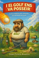I el Golf ens va Posseir: Guia completa per entendre els misteris del golf (Catalan Edition) B0GGZGFMNM Book Cover