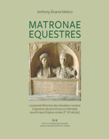 Matronae Equestres: La Parente Feminine Des Chevaliers Romains Originaires Des Provinces Occidentales Sous Le Haut-Empire Romain (Ier-Iiie Siecles) ... Historique Belge de Rome)) (French Edition) 9074461883 Book Cover