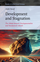 Development and Stagnation: The Debate Between Developmentalists and Neoclassical Liberals (Studies in Critical Social Sciences) 9004734287 Book Cover