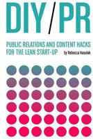 DIY PR: Public Relations and Content Hacks for the Lean Start-up 151927548X Book Cover
