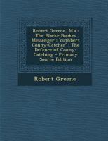 Robert Greene, M.a.: The Blacke Bookes Messenger: 'cuthbert Conny-Catcher': The Defence of Conny-Catching 1016828845 Book Cover
