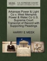 Arkansas Power & Light Co v. West Memphis Power & Water Co U.S. Supreme Court Transcript of Record with Supporting Pleadings 1270248669 Book Cover