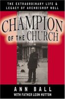 Champion of the Church: The Extraordinary Life & Legacy of Archbishop Noll 1592761496 Book Cover