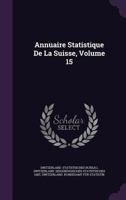 Annuaire Statistique de La Suisse, Volume 15 134795208X Book Cover