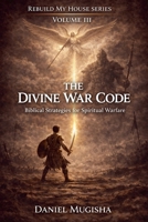 The Divine War Code (Rebuild My House) B0H4NLGZK2 Book Cover