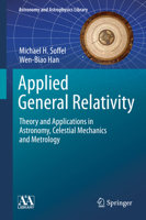 Applied General Relativity: Theory and Applications in Astronomy, Celestial Mechanics and Metrology (Astronomy and Astrophysics Library) 3030196755 Book Cover
