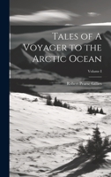 Tales of A Voyager to the Arctic Ocean; Volume I 1022093835 Book Cover