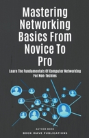 Mastering Networking Basics From Novice To Pro B0CJQTK6R9 Book Cover