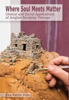 Where Soul Meets Matter: Clinical and Social Applications of Jungian Sandplay Therapy 1630516783 Book Cover